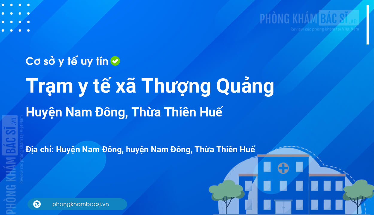 Trạm y tế xã Thượng Quảng, huyện Nam Đông số điện thoại và đánh giá