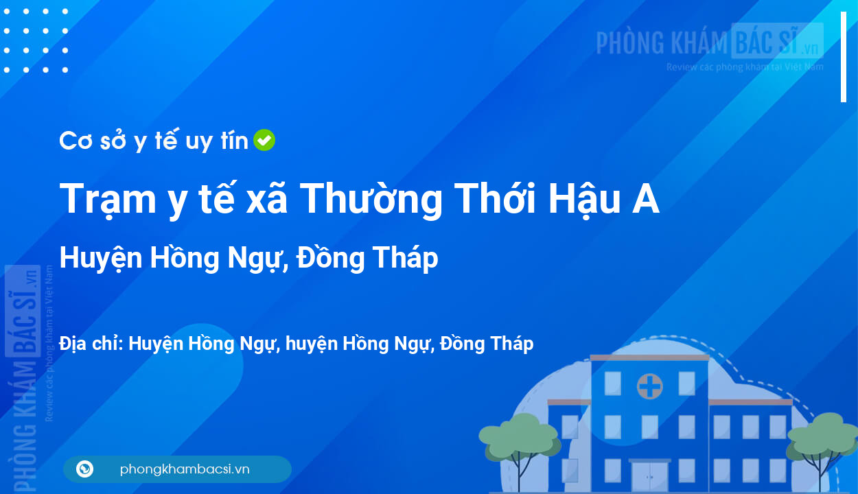 Trạm y tế xã Thường Thới Hậu A, huyện Hồng Ngự số điện thoại và đánh giá