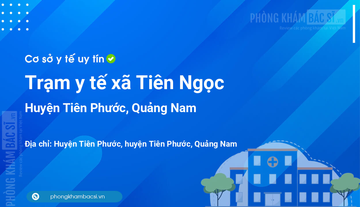 Trạm y tế xã Tiên Ngọc, huyện Tiên Phước số điện thoại và đánh giá