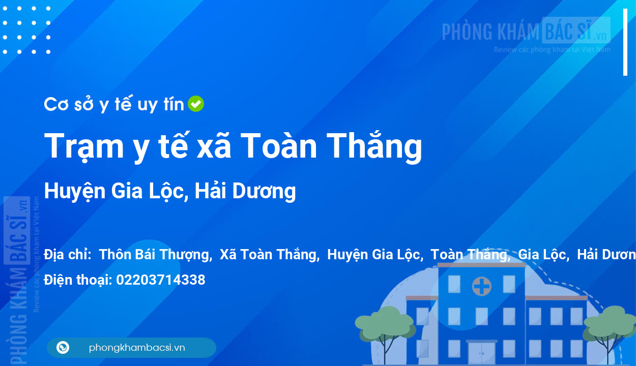 Trạm y tế xã Toàn Thắng, huyện Gia Lộc số điện thoại và đánh giá