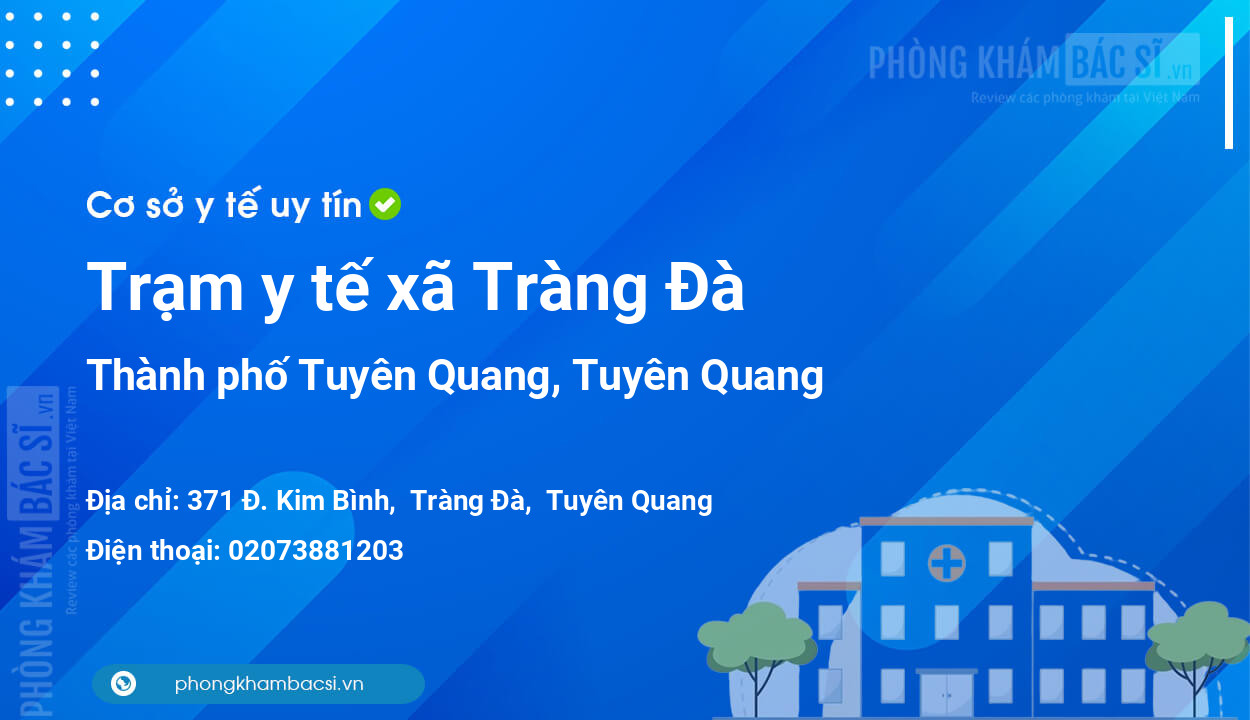 Trạm y tế xã Tràng Đà, thành phố Tuyên Quang số điện thoại và đánh giá