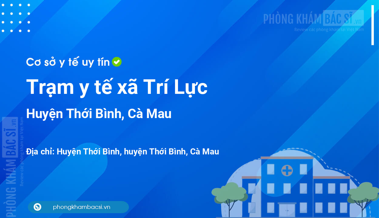 Trạm y tế xã Trí Lực, huyện Thới Bình số điện thoại và đánh giá