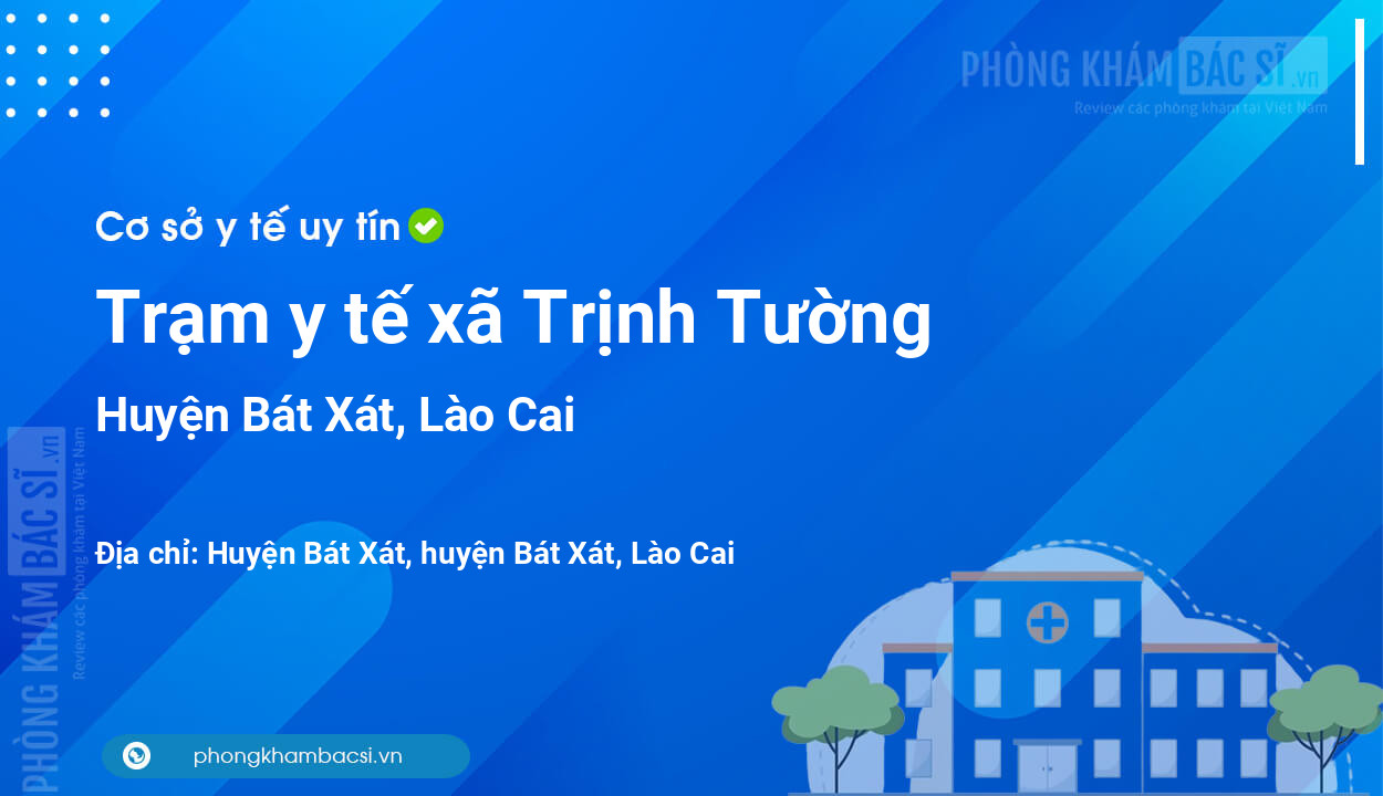 Trạm y tế xã Trịnh Tường, huyện Bát Xát số điện thoại và đánh giá