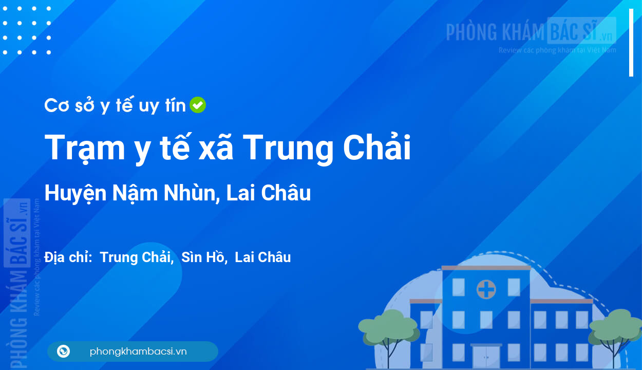 Trạm y tế xã Trung Chải, huyện Nậm Nhùn số điện thoại và đánh giá