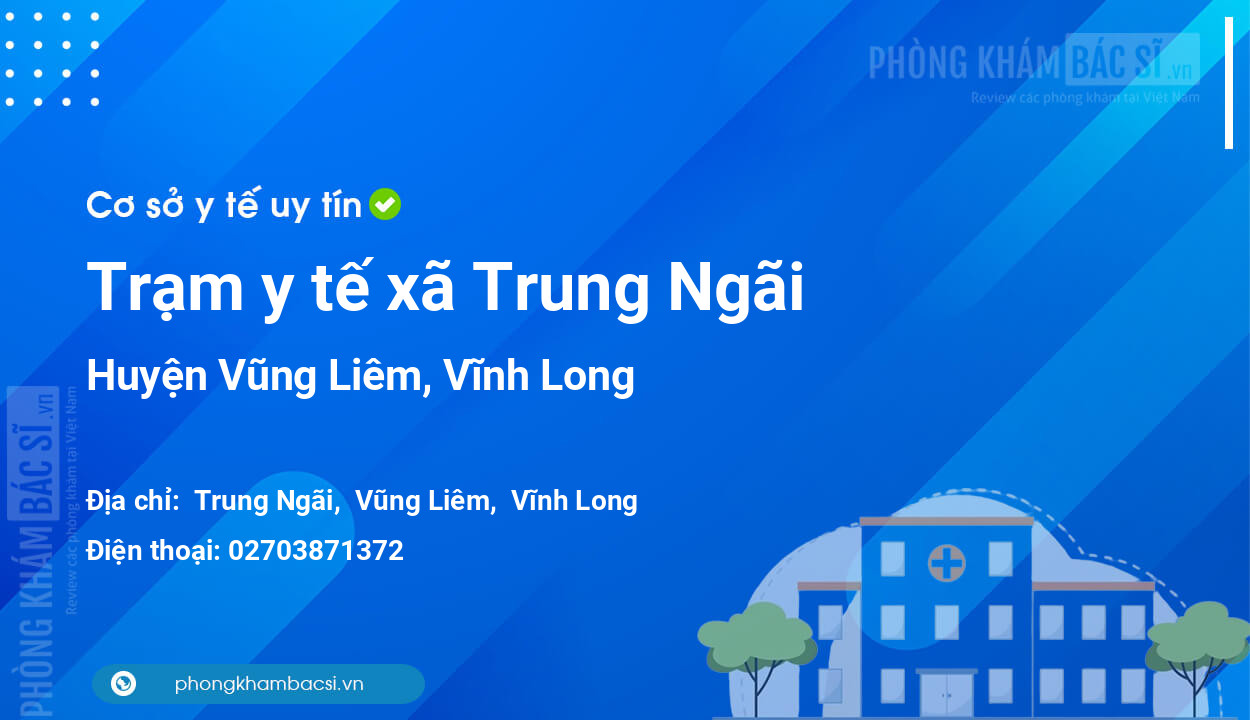 Trạm y tế xã Trung Ngãi, huyện Vũng Liêm số điện thoại và đánh giá