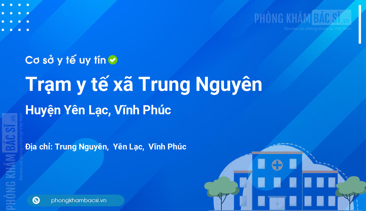 Trạm y tế xã Trung Nguyên, huyện Yên Lạc số điện thoại và đánh giá