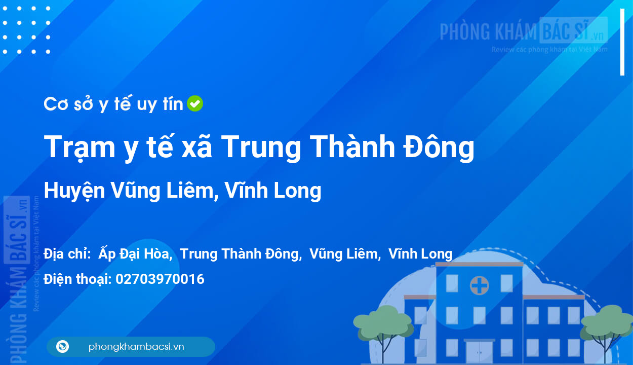 Trạm y tế xã Trung Thành Đông, huyện Vũng Liêm số điện thoại và đánh giá