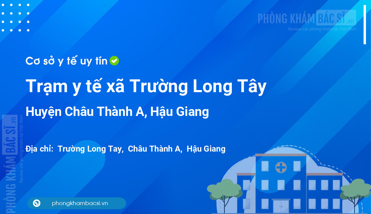 Trạm y tế xã Trường Long Tây, huyện Châu Thành A số điện thoại và đánh giá