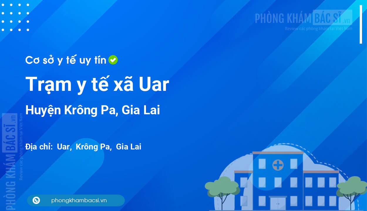 Trạm y tế xã Uar, huyện Krông Pa số điện thoại và đánh giá