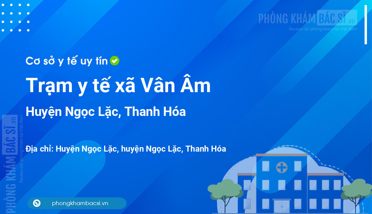 Trạm y tế xã Vân Âm, huyện Ngọc Lặc số điện thoại và đánh giá
