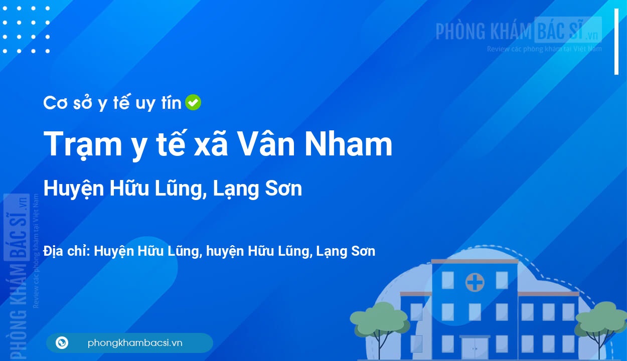 Trạm y tế xã Vân Nham, huyện Hữu Lũng số điện thoại và đánh giá