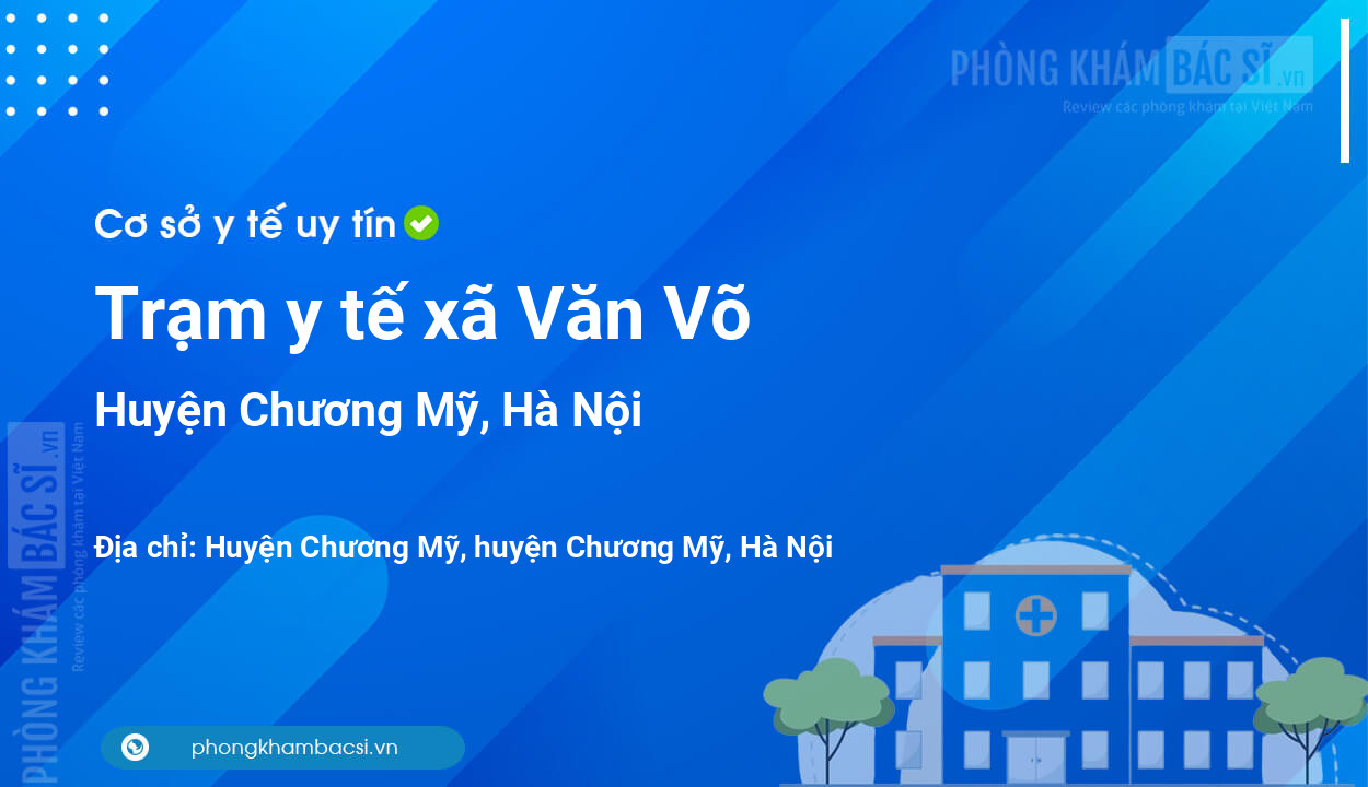 Trạm y tế xã Văn Võ, huyện Chương Mỹ số điện thoại và đánh giá