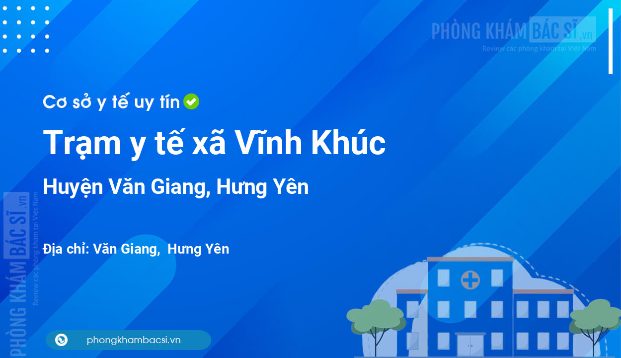 Trạm y tế xã Vĩnh Khúc, huyện Văn Giang số điện thoại và đánh giá