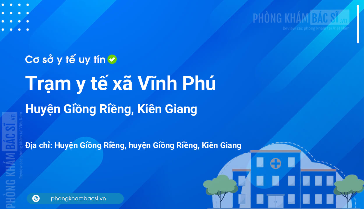 Trạm y tế xã Vĩnh Phú, huyện Giồng Riềng số điện thoại và đánh giá
