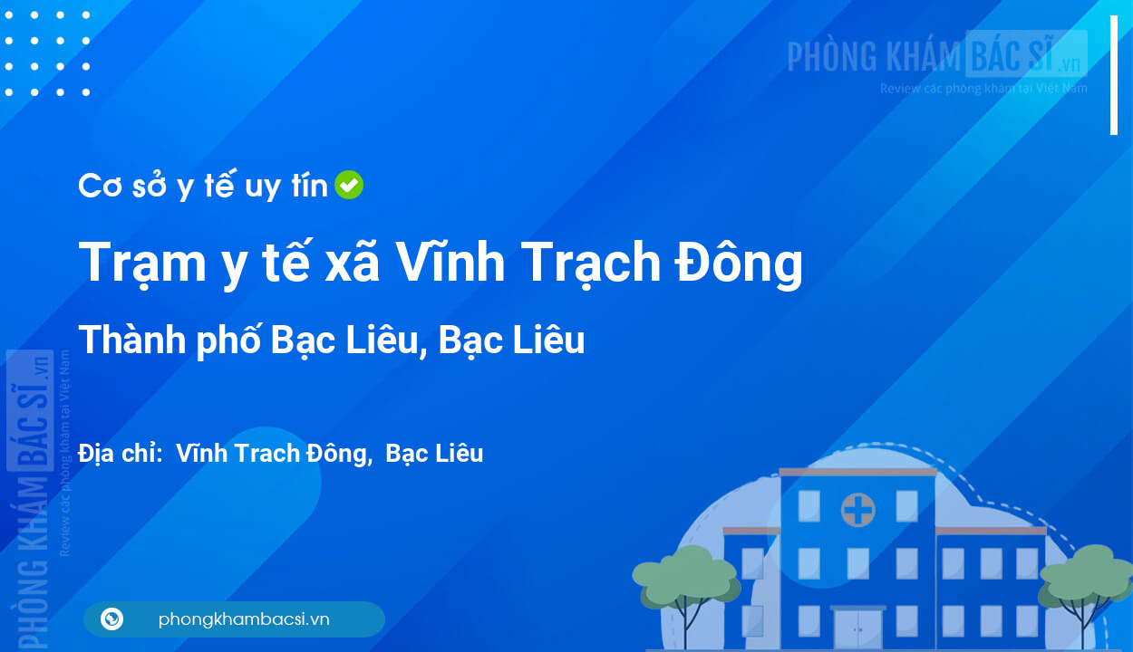 Trạm y tế xã Vĩnh Trạch Đông, thành phố Bạc Liêu số điện thoại và đánh giá
