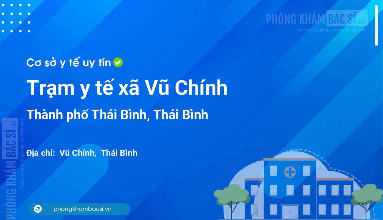 Trạm y tế xã Vũ Chính, thành phố Thái Bình số điện thoại và đánh giá