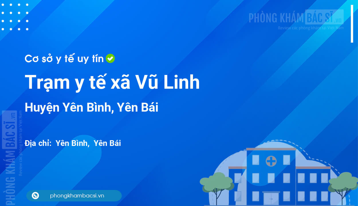 Trạm y tế xã Vũ Linh, huyện Yên Bình số điện thoại và đánh giá