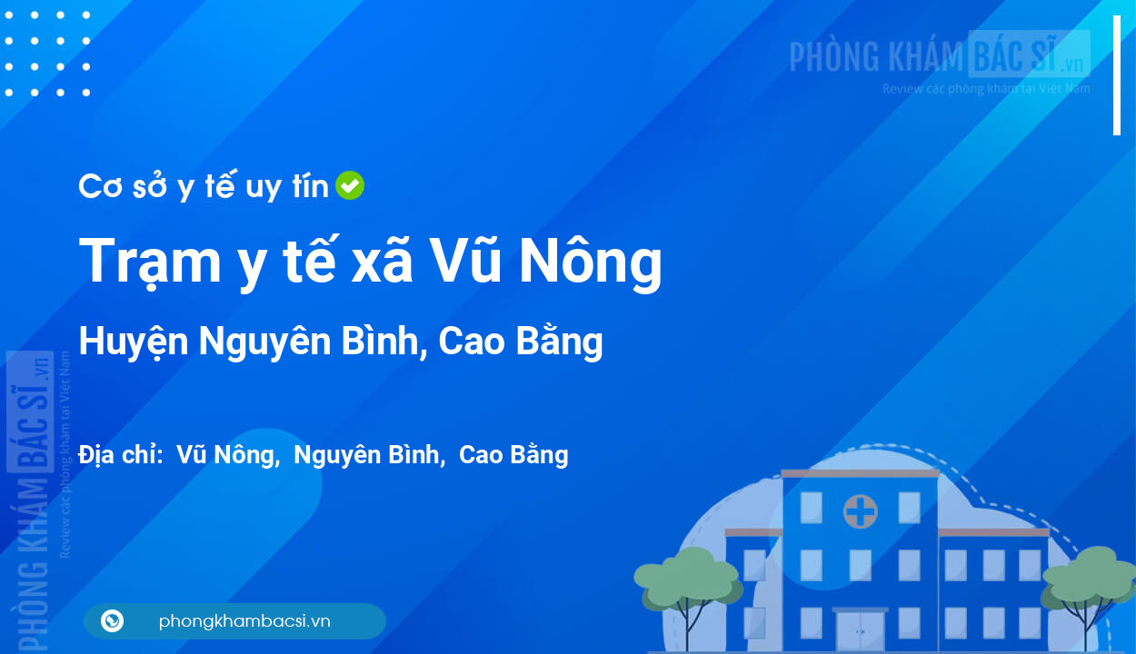 Trạm y tế xã Vũ Nông, huyện Nguyên Bình số điện thoại và đánh giá