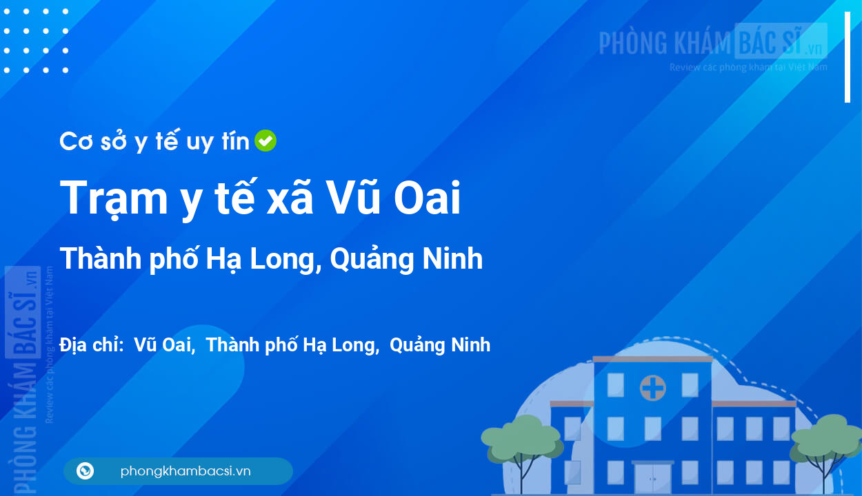 Trạm y tế xã Vũ Oai, thành phố Hạ Long số điện thoại và đánh giá