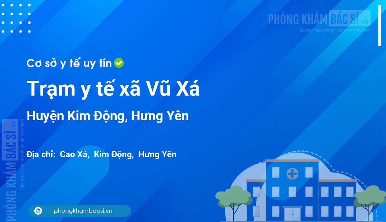 Trạm y tế xã Vũ Xá, huyện Kim Động số điện thoại và đánh giá