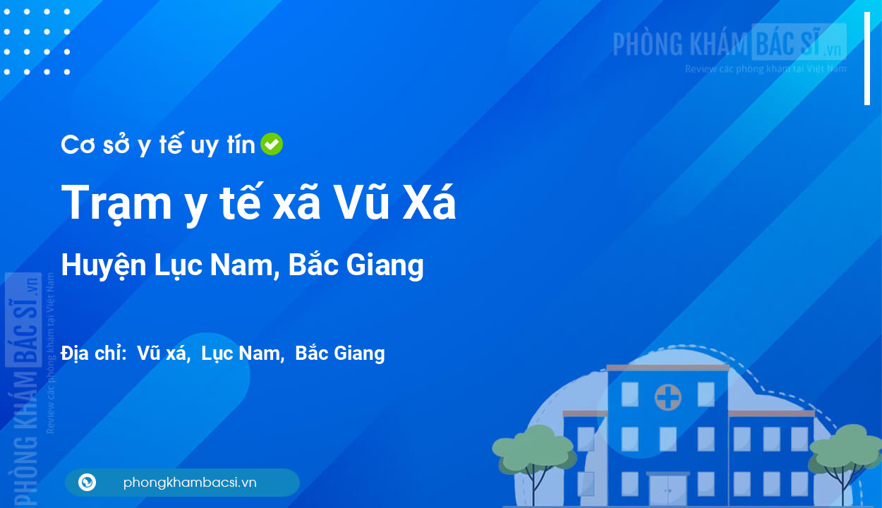 Trạm y tế xã Vũ Xá, huyện Lục Nam số điện thoại và đánh giá