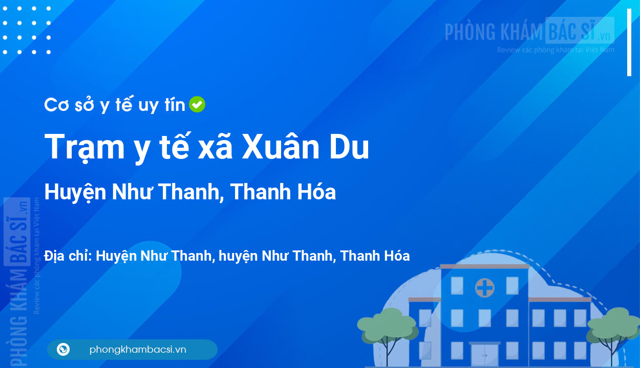 Trạm y tế xã Xuân Du, huyện Như Thanh số điện thoại và đánh giá