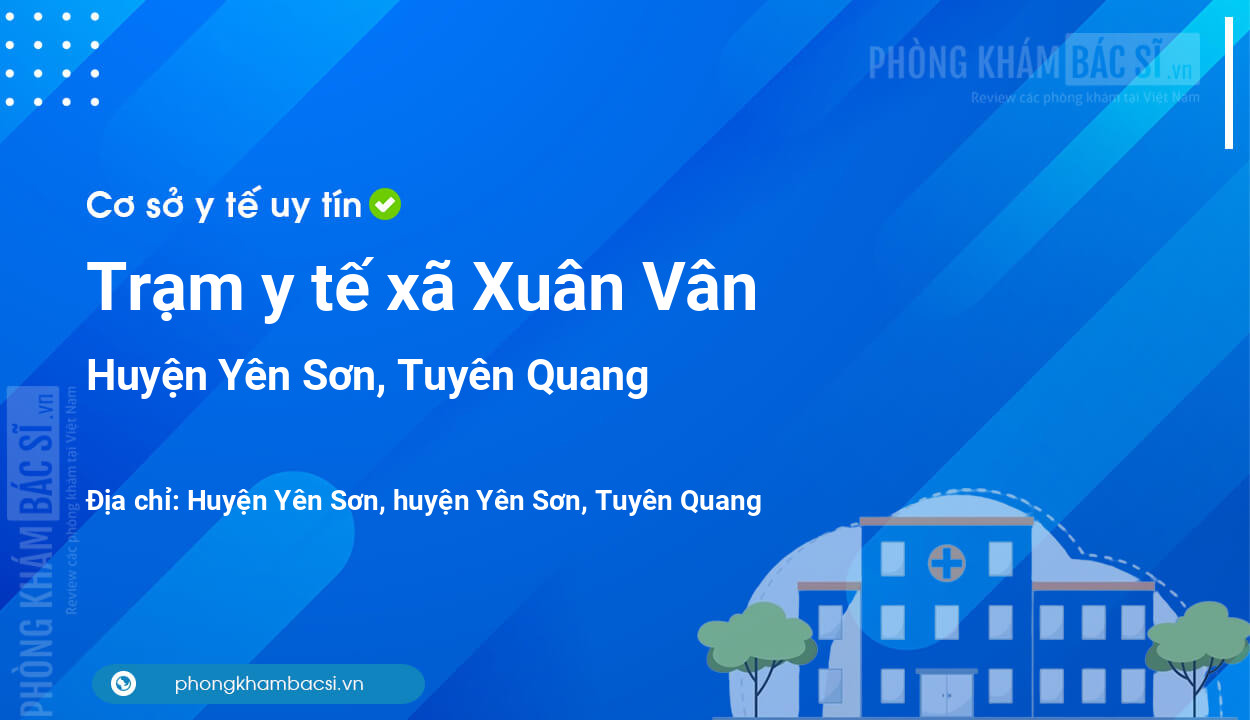 Trạm y tế xã Xuân Vân, huyện Yên Sơn số điện thoại và đánh giá