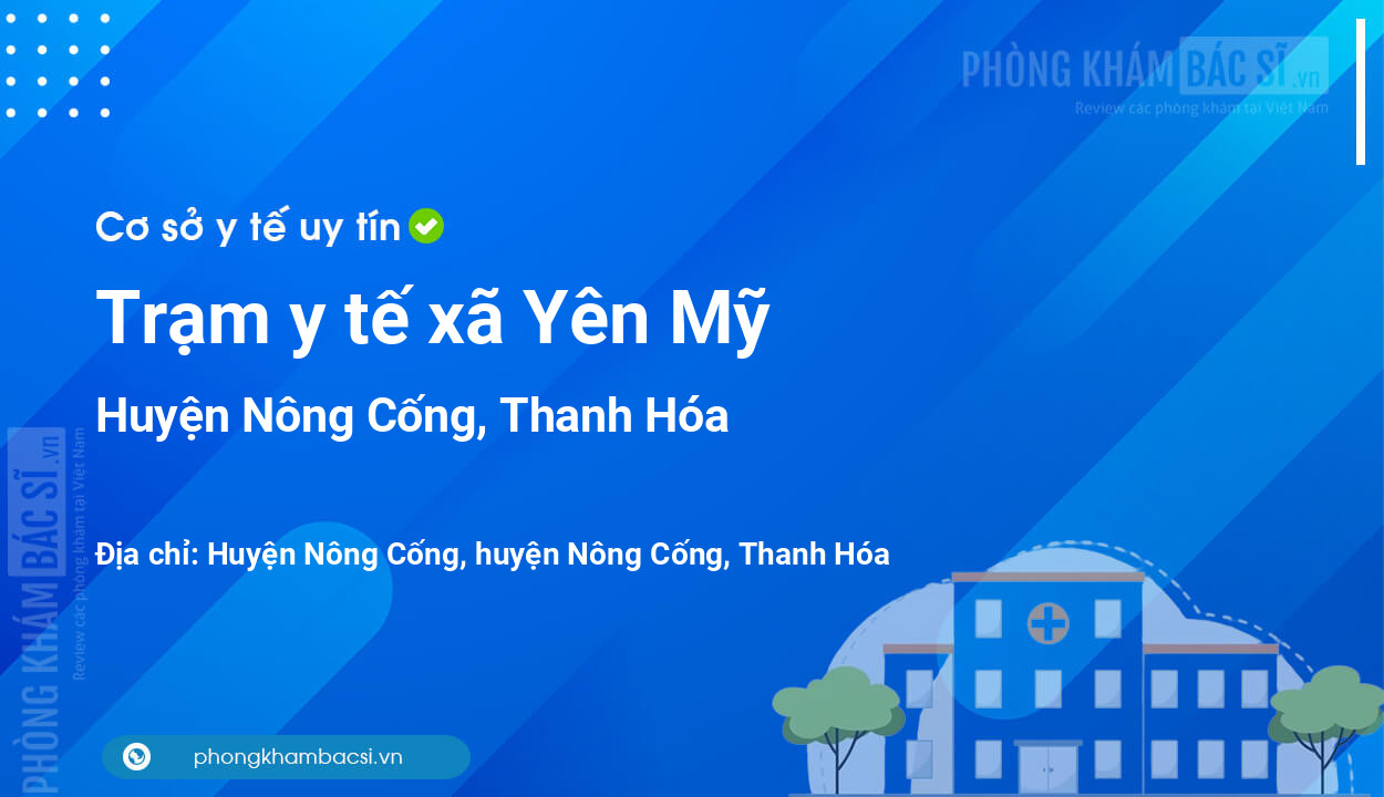 Trạm y tế xã Yên Mỹ, huyện Nông Cống số điện thoại và đánh giá