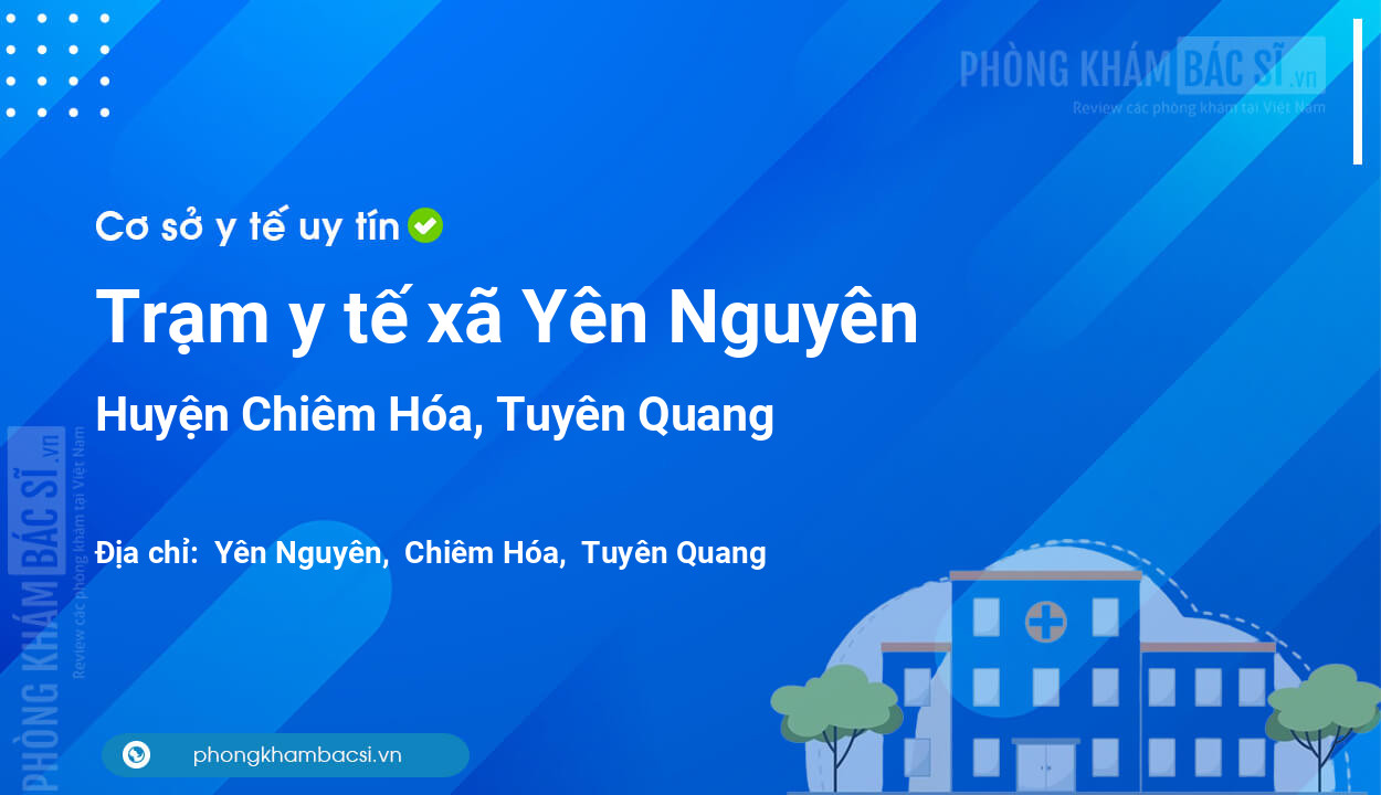 Trạm y tế xã Yên Nguyên, huyện Chiêm Hóa số điện thoại và đánh giá