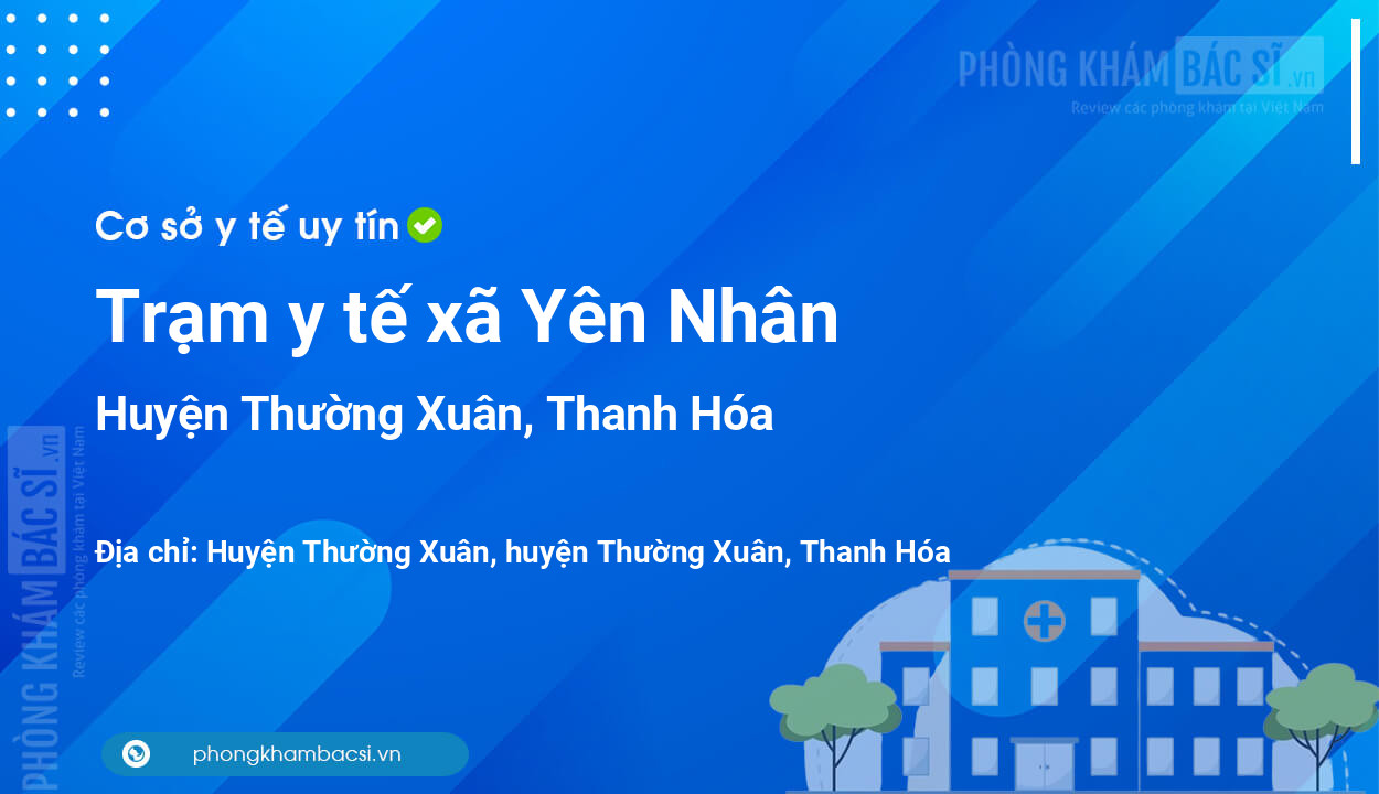 Trạm y tế xã Yên Nhân, huyện Thường Xuân số điện thoại và đánh giá