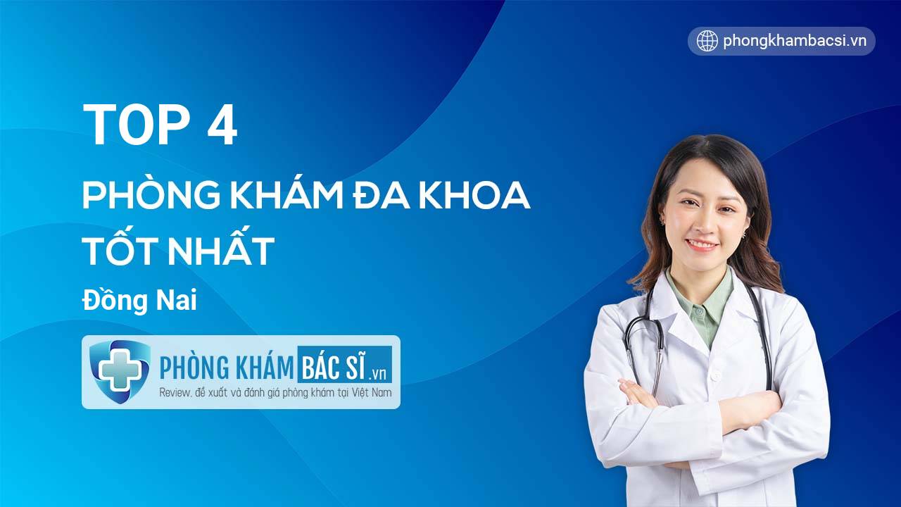 Hệ thống các phòng khám bác sĩ Đa Khoa uy tín nhất tỉnh Đồng Nai