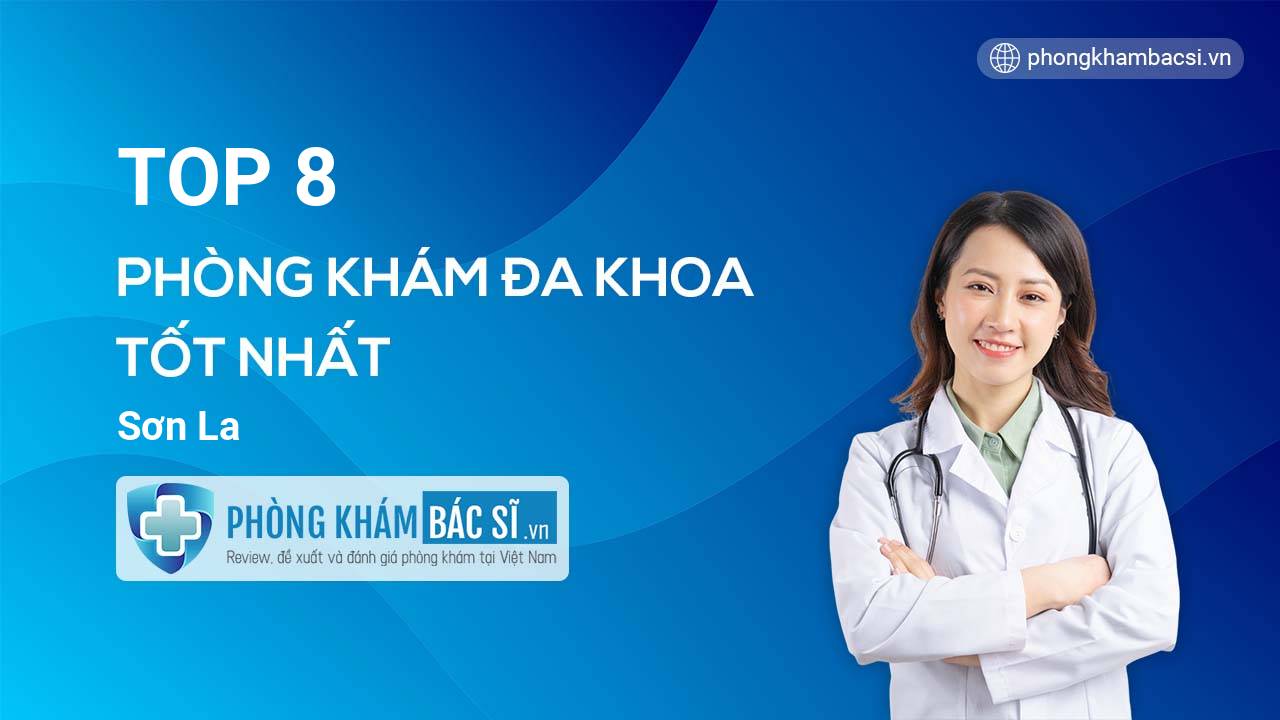 TOP 8 Phòng khám bác sĩ Đa Khoa uy tín và tốt nhất Sơn La