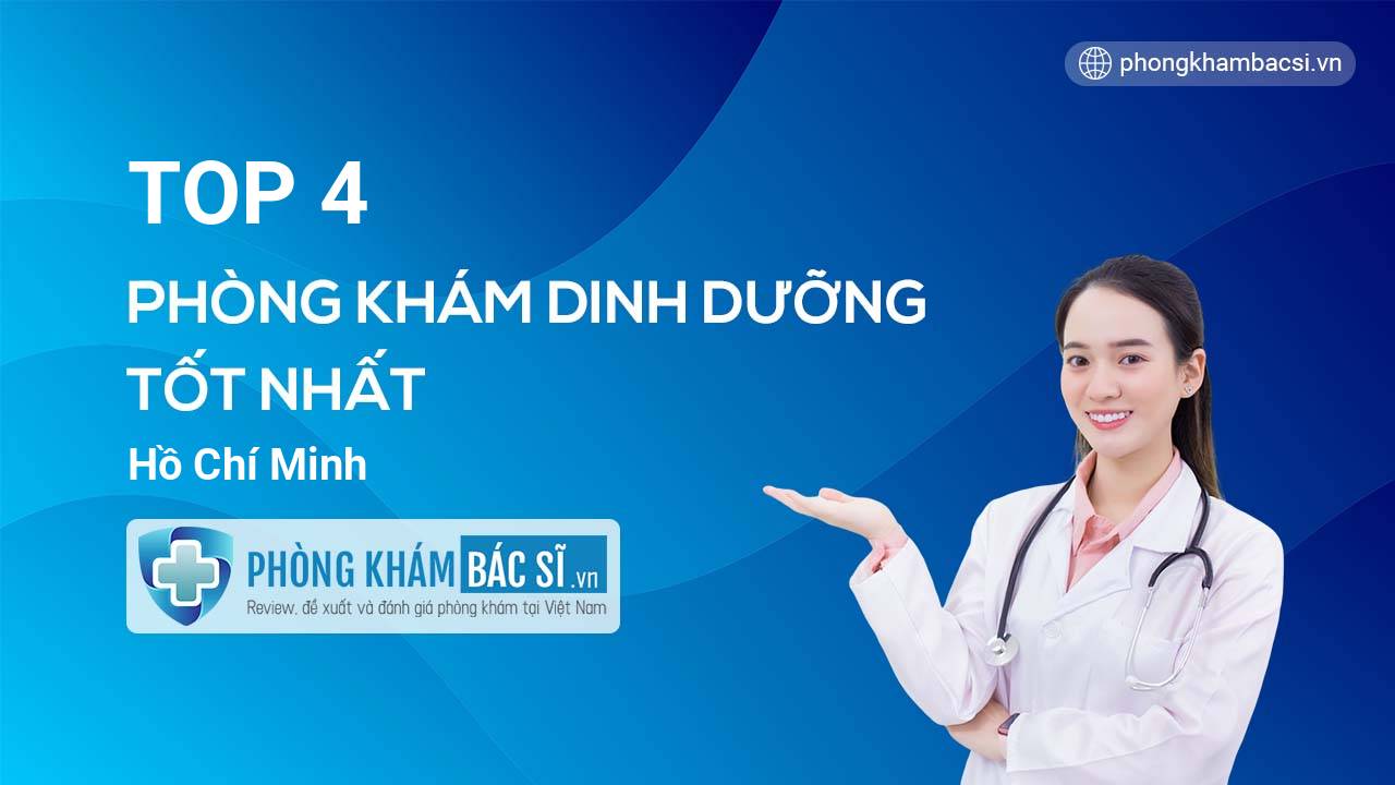 TOP 4 phòng khám bác sĩ Dinh dưỡng uy tín hàng đầu TP.HCM