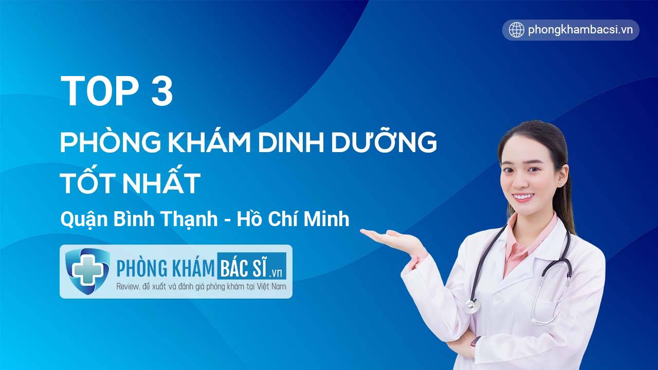 TOP 3 Phòng khám bác sĩ Dinh dưỡng uy tín và tốt nhất quận Bình Thạnh Hồ Chí Minh