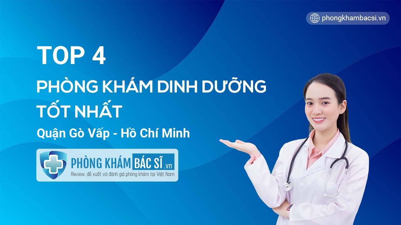 TOP 4 Phòng khám bác sĩ Dinh dưỡng uy tín và tốt nhất quận Gò Vấp Hồ Chí Minh