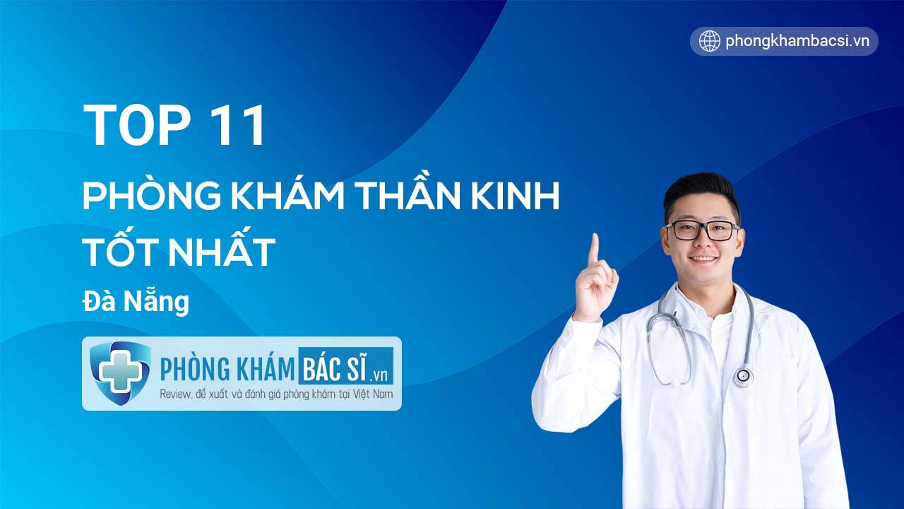 TOP 11 Phòng khám bác sĩ Thần kinh tốt nhất Đà Nẵng