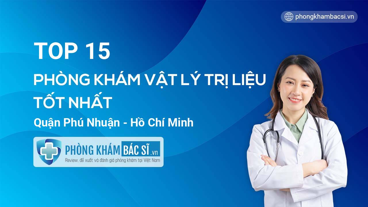 TOP 15 Phòng khám bác sĩ Vật Lý Trị Liệu uy tín và tốt nhất quận Phú Nhuận Hồ Chí Minh