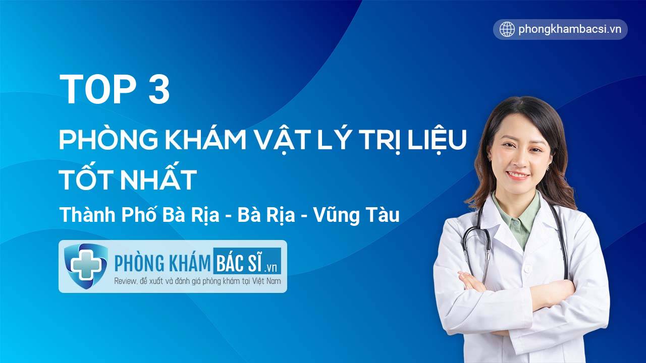 Danh sách phòng khám bác sĩ Vật Lý Trị Liệu uy tín nhất Thành phố Bà Rịa