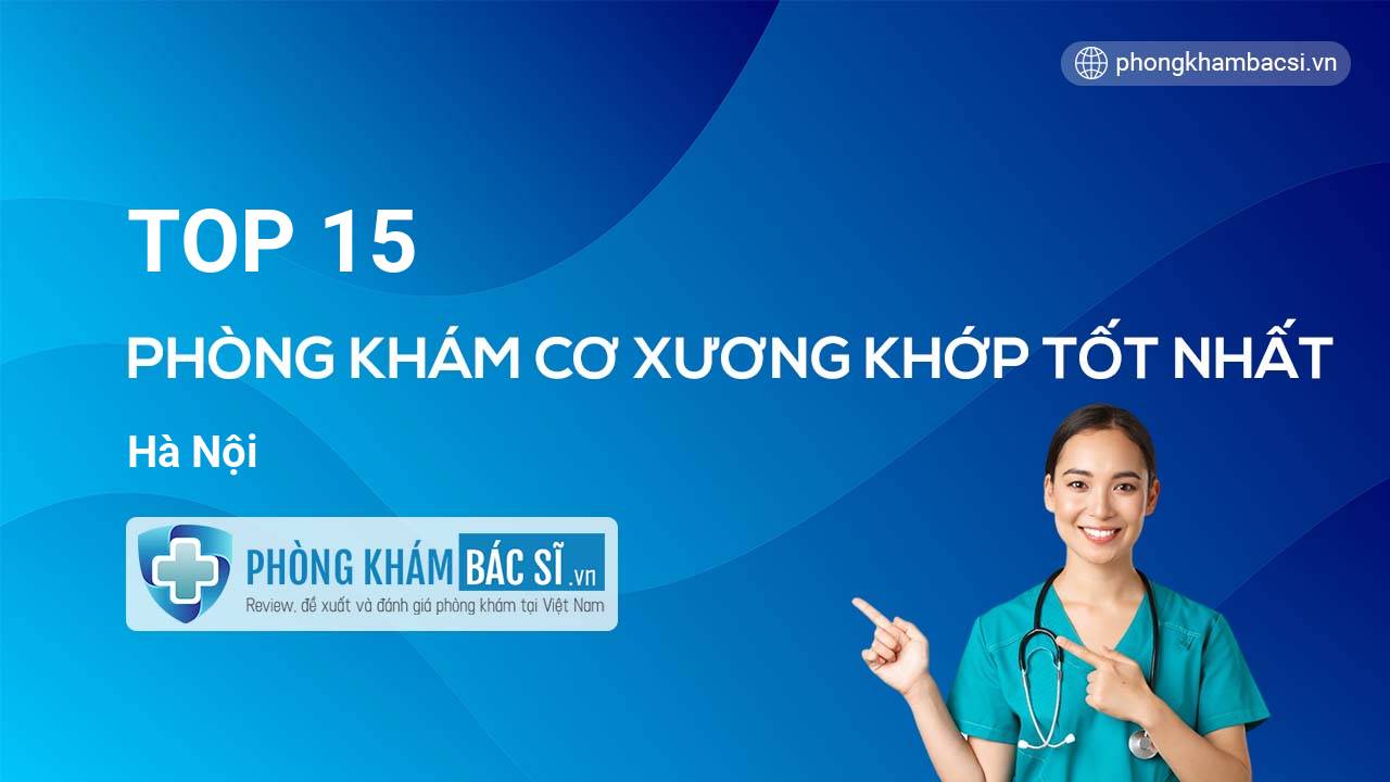 TOP 15 Phòng khám Cơ Xương Khớp tốt nhất Hà Nội