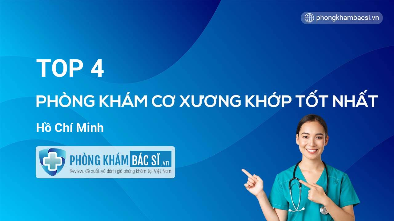 TOP 4 Phòng khám Cơ Xương Khớp tốt nhất Hồ Chí Minh