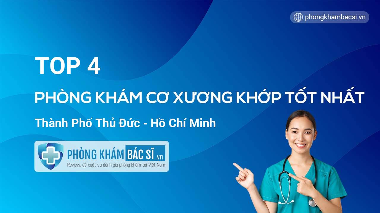 TOP 4 Phòng khám Cơ Xương Khớp uy tín và tốt nhất thành phố Thủ Đức Hồ Chí Minh