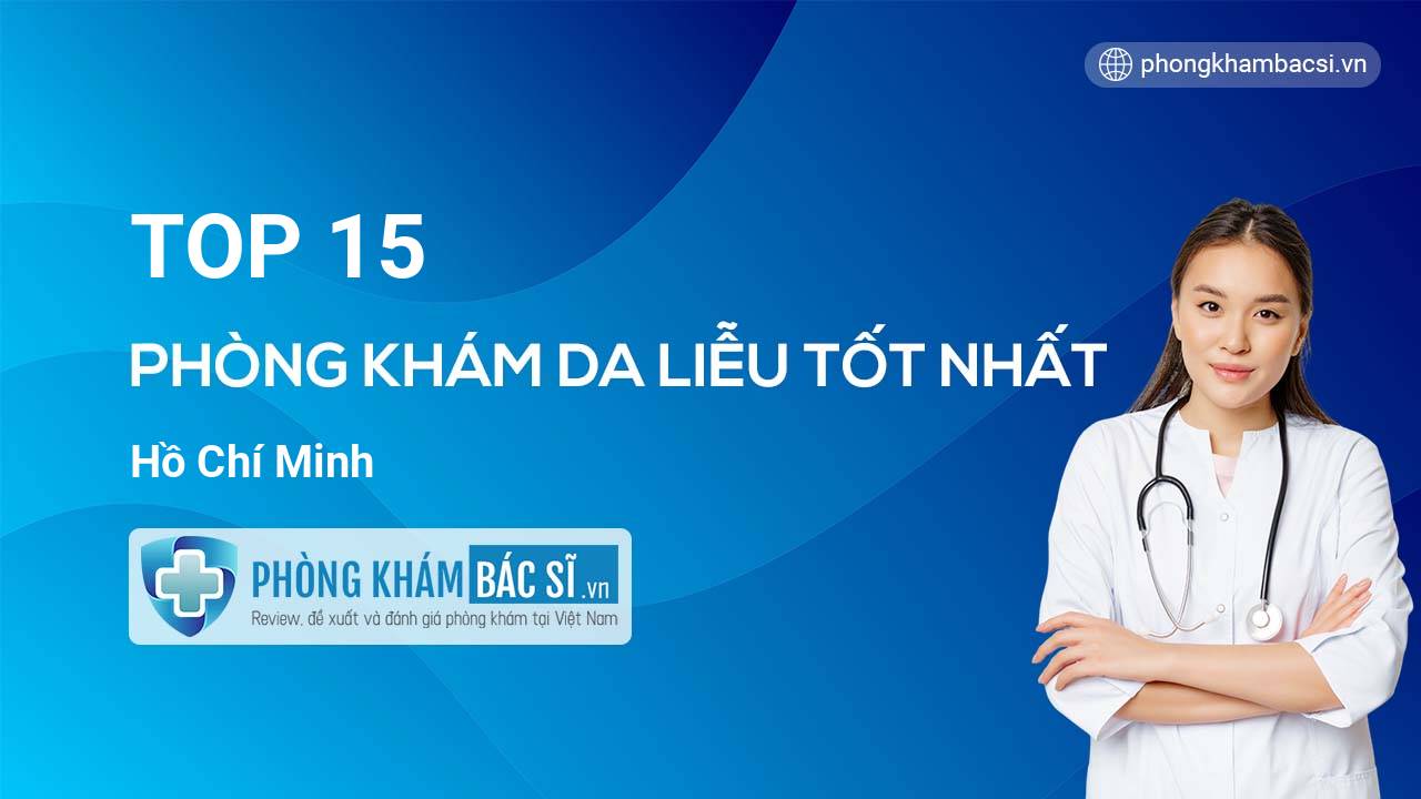 TOP 15 Phòng khám Da Liễu uy tín Hồ Chí Minh