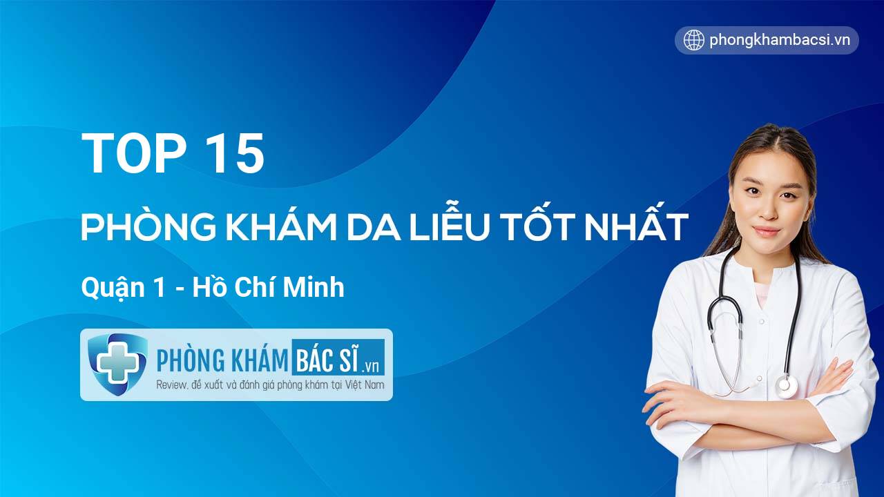 TOP 15 Phòng khám Da Liễu uy tín Quận 1 Hồ Chí Minh