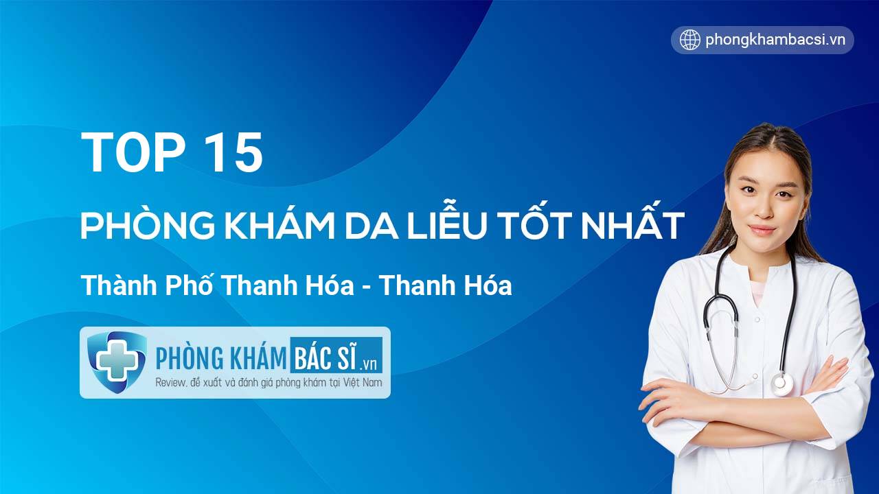 TOP 15 Phòng khám Da Liễu tốt nhất thành phố Thanh Hóa