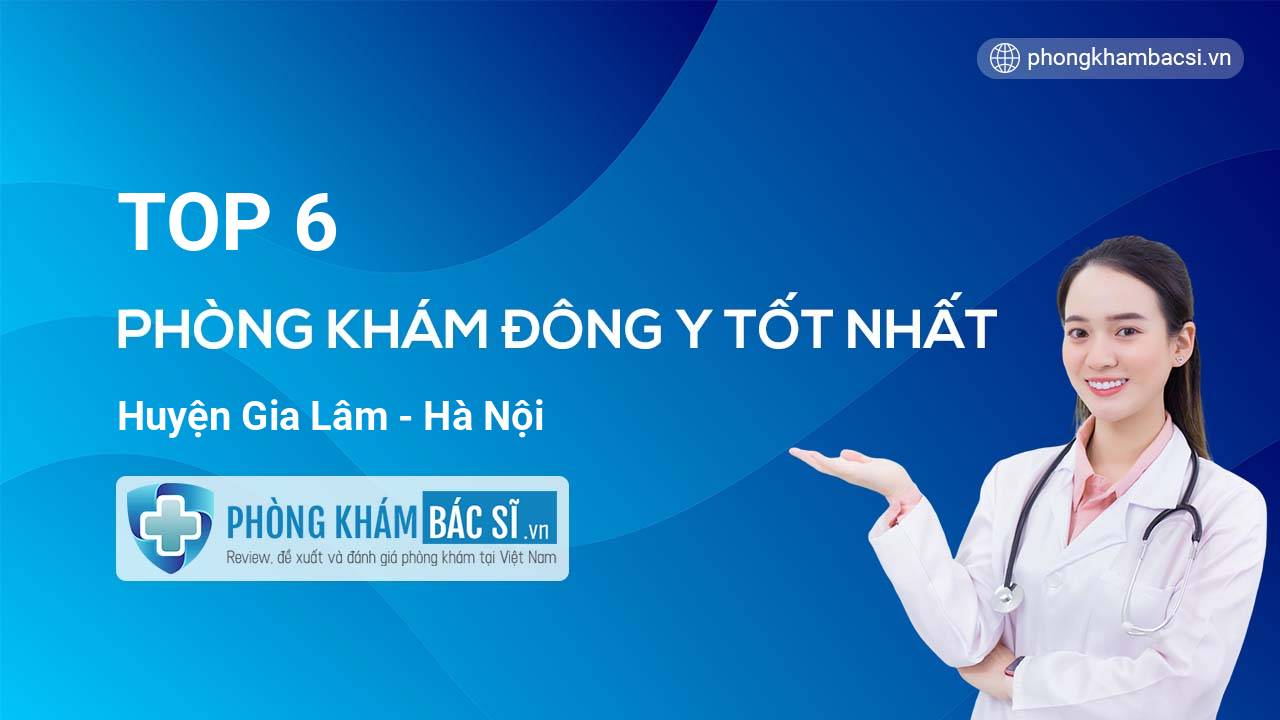TOP 6 Phòng khám Đông Y tốt nhất huyện Gia Lâm Hà Nội