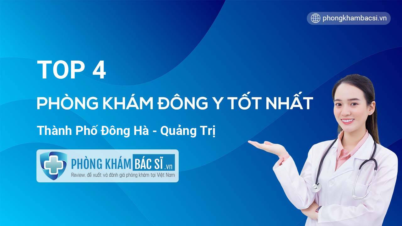 TOP 4 Phòng khám Đông Y tốt nhất thành phố Đông Hà Quảng Trị