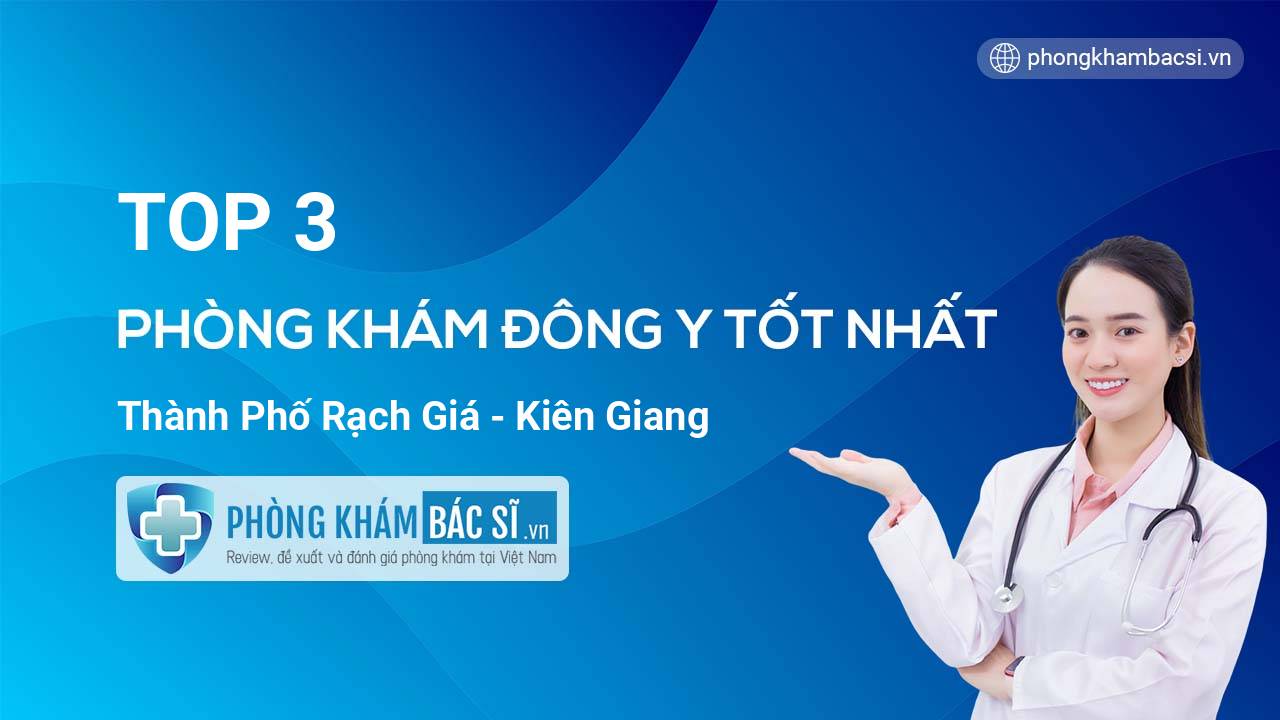 TOP 3 Phòng khám Đông Y tốt nhất thành phố Rạch Giá Kiên Giang