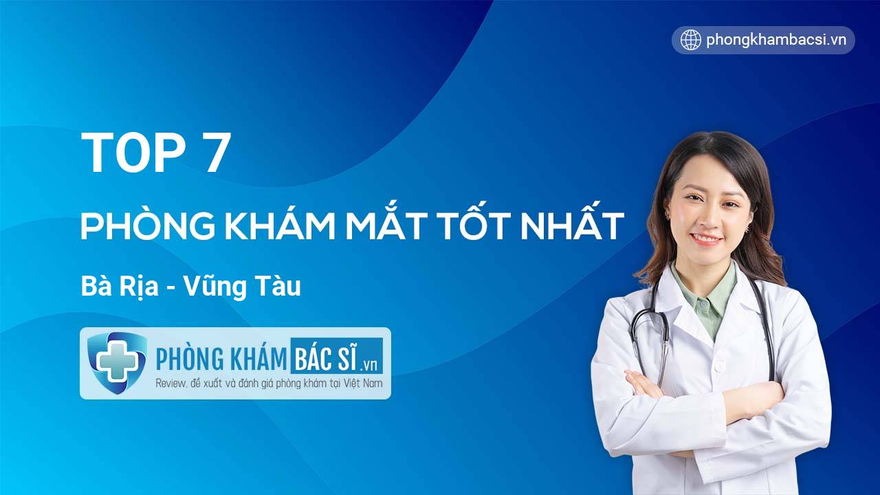 TOP 7 Phòng khám Mắt uy tín và tốt nhất Bà Rịa - Vũng Tàu