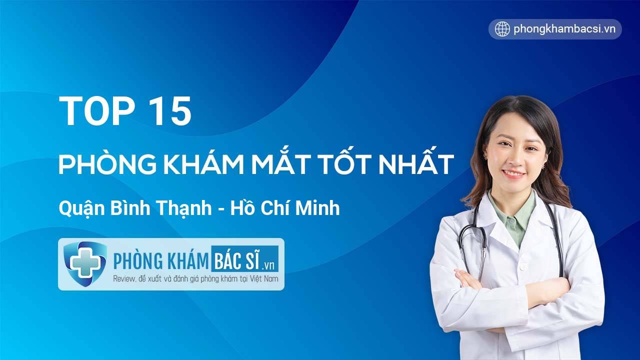 TOP 15 Phòng khám Mắt uy tín và tốt nhất quận Bình Thạnh Hồ Chí Minh