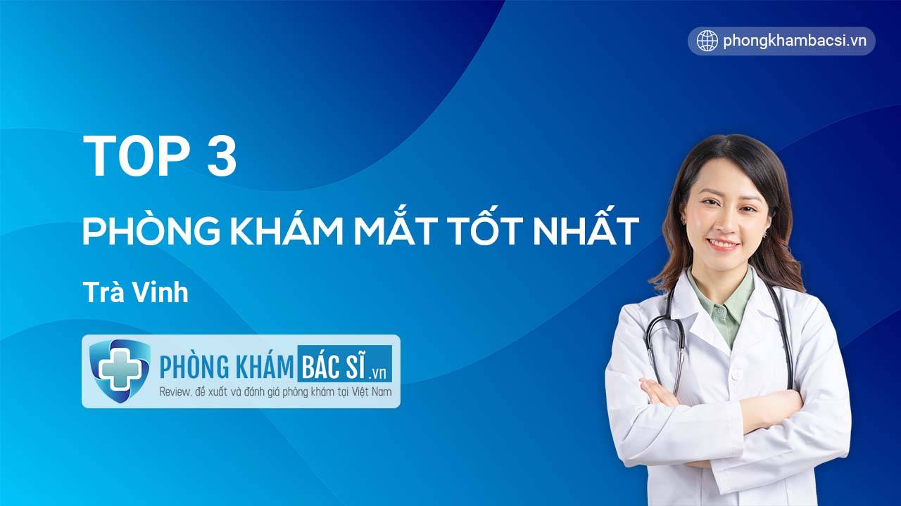 TOP 3 Phòng khám Mắt tốt nhất Trà Vinh